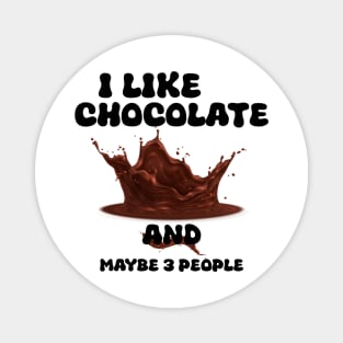 I Like Chocolate and Maybe 3 People Magnet